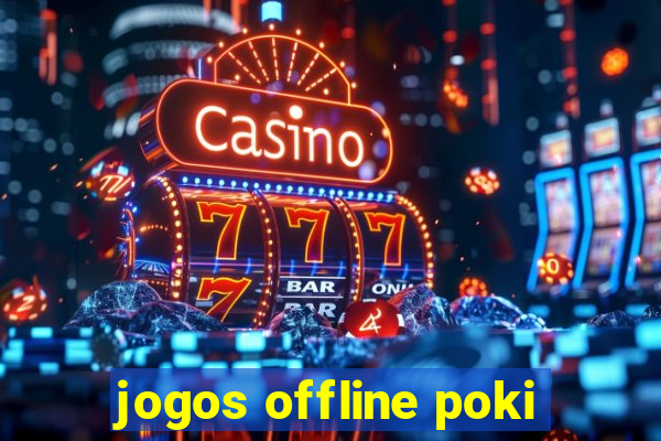 jogos offline poki